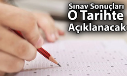 Sınav Sonuçları O Tarihte Açıklanacak