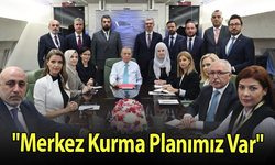 "Merkez Kurma Planımız Var"