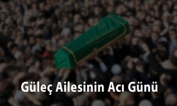 Güleç Ailesinin Acı Günü