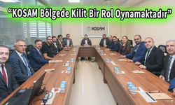 “KOSAM Bölgede Kilit Bir Rol Oynamaktadır”