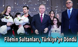 Filenin Sultanları, Türkiye’ye Döndü