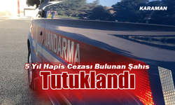 Karaman’da Hakkında 5 Yıl Hapis Cezası Bulunan Şahıs Tutuklandı