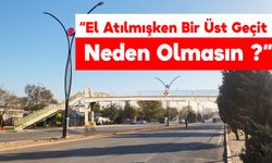 “El Atılmışken Bir Üst Geçit Neden Olmasın ?”