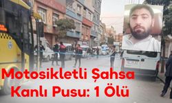 Motosikletli Şahsa Kanlı Pusu: 1 Ölü