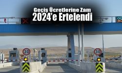 Geçiş Ücretlerine Zam 2024’e Ertelendi