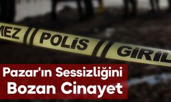 Pazar'ın Sessizliğini Bozan Cinayet