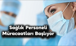 Sağlık Personeli Müracaatları Başlıyor