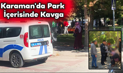 Karaman'da Park İçerisinde Kavga