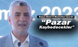 Bakan Bolat O Marketleri Uyardı: “Pazar Kaybedecekler”