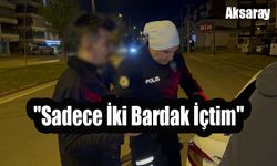 "Sadece İki Bardak İçtim"