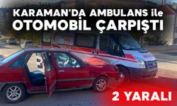 Karaman'da Ambulans ile Otomobil Çarpıştı