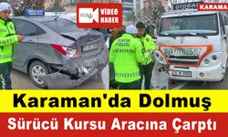 Karaman'da Dolmuş Sürücü Kursu Aracına Çarptı