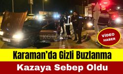 Karaman’da Gizli Buzlanma Kaza Getirdi: Otomobil Yan Yattı