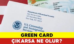 Green Card Çıkarsa Ne Olur?