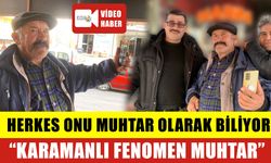 Herkes Onu Muhtar Olarak Biliyor: “Karamanlı Fenomen Muhtar”
