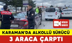 Karaman’da Alkollü Sürücü 3 Araca Çarptı