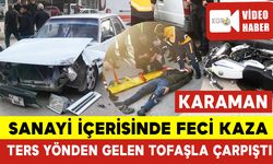 Karaman'da Feci Kaza: Ters Yönden Gelen Tofaş ile Motosiklet Çarpıştı