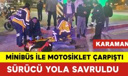 Karaman’da Minibüs ile Motosiklet Çarpıştı: Sürücü Yola Savruldu