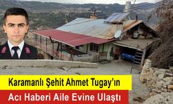 Karamanlı Şehit Ahmet Tugay’ın Acı Haberi Aile Evine Ulaştı