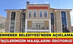 Ermenek Belediyesi'nden Açıklama: Maaşları Ödüyoruz