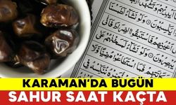 Karaman 1 Nisan 2024 Sahur Kaçta? Karaman Sahur Vakti 2024