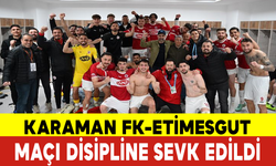 Karaman FK-Etimesgut Maçı Disipline Sevk Edildi
