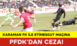 Karaman FK ile Etimesgut Maçına PFDK’dan Ceza