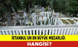 İstanbul’un En Büyük Mezarlığı Hangisi?