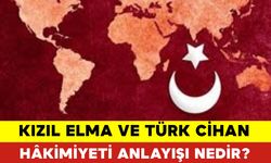 Kızıl Elma Ve Türk Cihan Hâkimiyeti Anlayışı Nedir?