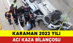 2023 Yılı Karaman'ın Acı Kaza Bilançosu