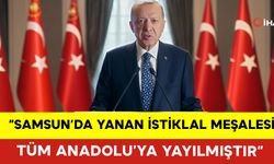 Cumhurbaşkanı Erdoğan: "Samsun’da Yanan İstiklal Meşalesi, Tüm Anadolu’ya Yayılmıştır"