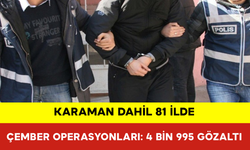 Karaman Dahil 81 İlde Çember Operasyonları: 4 Bin 995 Gözaltı