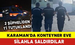 Karaman'da Konteyner Eve Silahla Saldırdılar
