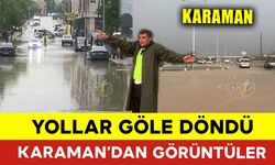 Karaman'da Sağanak Yağışı Sonrası Yollar Göle Döndü