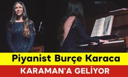 Piyanist Burçe Karaca Karaman'a Geliyor: Piyanist Burçe Karaca Kimdir?