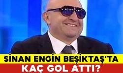Sinan Engin Beşiktaş’ta Kaç Gol Attı?
