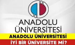 Anadolu Üniversitesi İyi Bir Üniversite mi?