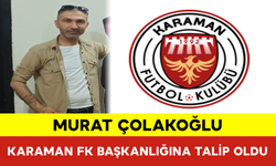 Murat Çolakoğlu, Karaman FK Başkanlığına Talip Oldu