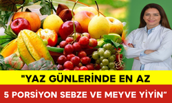 "Yaz Günlerinde En Az 5 Porsiyon Sebze ve Meyve Yiyin”