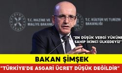Bakan Şimşek ”Türkiye’de Asgari Ücret Düşük Değildir”