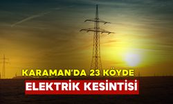 Karaman'da 23 Köyde Elektrik Kesilecek