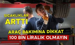 Sıcaklıklar Arttı Araç Bakımına Dikkat