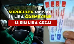 Sürücüler Dikkat: 15 lira ödemeyene 13 bin lira ceza!
