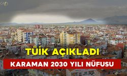 TÜİK Karaman’ın 2030 Nüfus Tahminini Açıkladı