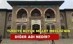 Türkiye Büyük Millet Meclisi’nin Diğer Adı Nedir?