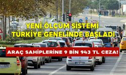 Araç sahiplerine 9 Bin 943 TL ceza! Yeni ölçüm sistemi Türkiye genelinde başladı