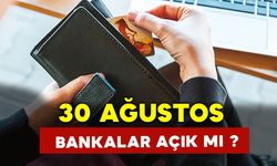 30 Ağustos Cuma Günü Bankalar Açık mı?