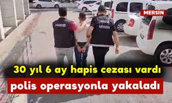 30 yıl 6 Ay Hapis Cezası Vardı Operasyonla Yakalandı