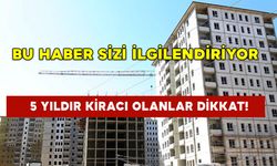 5 Yıldır Kiracı Olanlar Dikkat! Bu Haber Sizi İlgilendiriyor