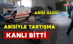 Abisiyle Tartışma Kanlı Bitti: Abisi Öldü